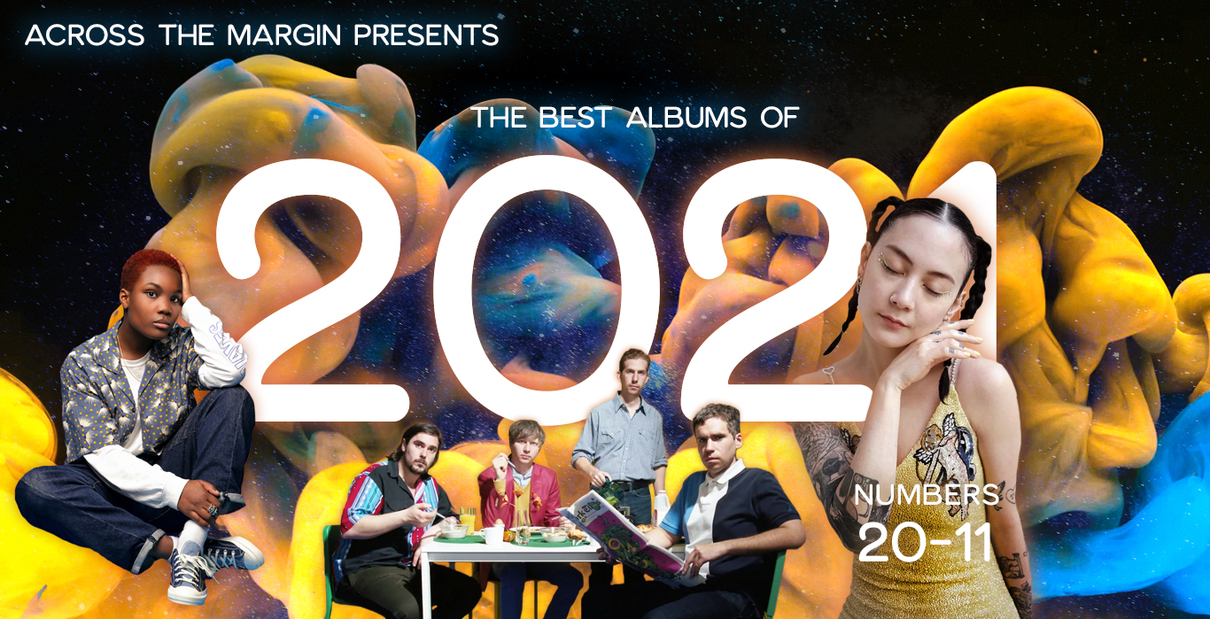 THE TOP 50 ALBUMS OF 2021, ALBUMS 20 — 11 – Across The Margin