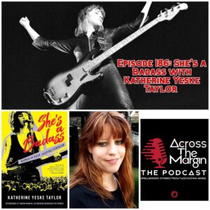 Across The Margin : The Podcast — She’s a Badass with Katherine Yeske Taylor
