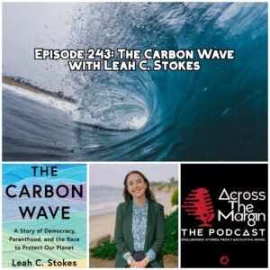 Across The Margin : The Podcast — The Carbon Wave with Leah C. Stokes